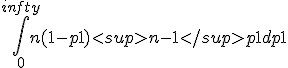 \int_0^{infty} n (1-p1)<sup>n-1</sup> p1 dp1